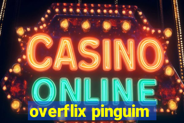 overflix pinguim